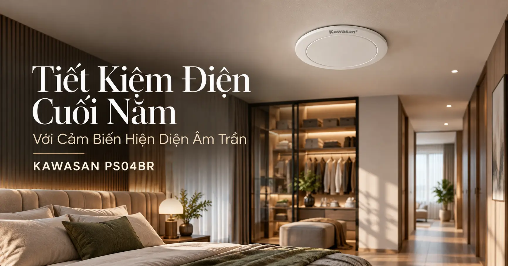 Tiết kiệm điện cuối năm với cảm biến hiện diện âm trần KAWASAN PS04BR giúp tự động bật tắt đèn trong gia đình.